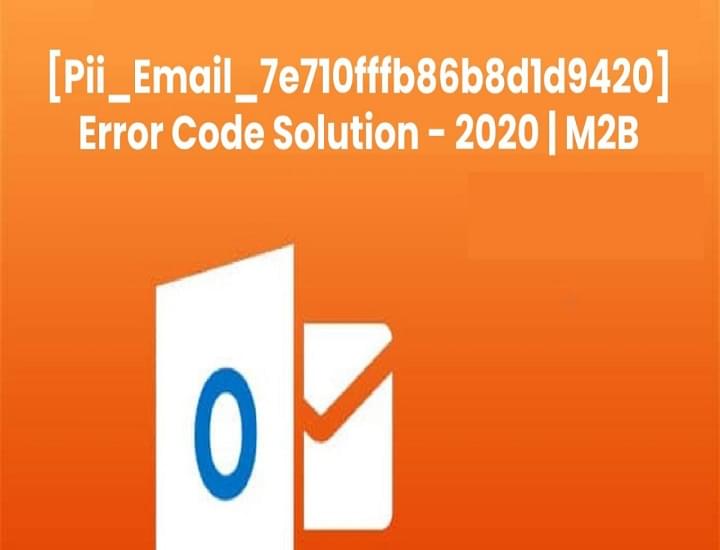How to Fix [pii_email_7e710fffb86b8d1d9420] Error Code